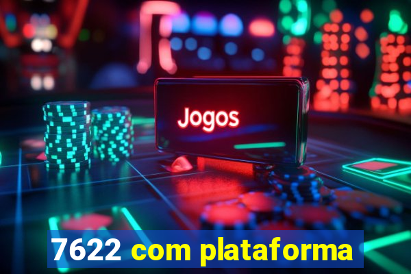 7622 com plataforma